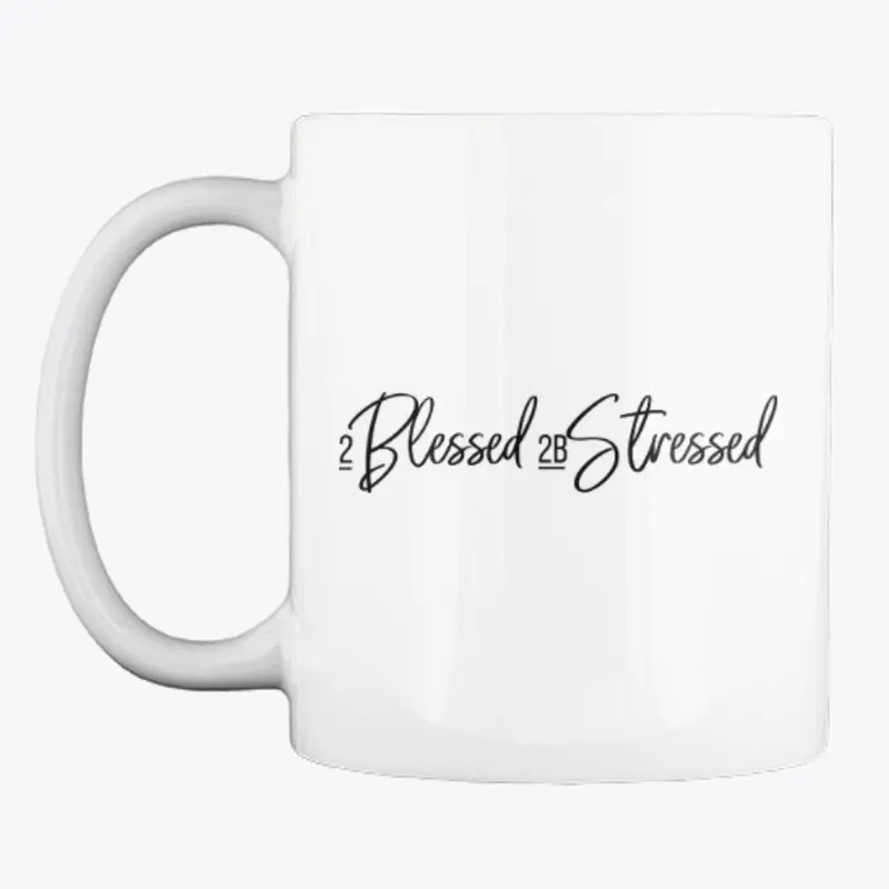 2 Blessed 2B Stressed (White)